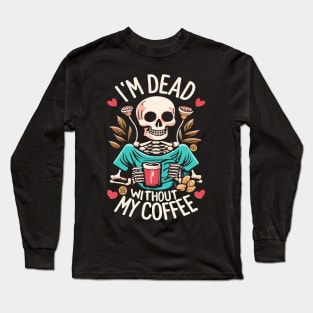 Funny Halloween Women's Coffee Lover Skeleton Dead Without My Coffee Long Sleeve T-Shirt